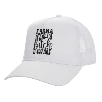 Karma is Only A Bitch if You Are, Structured Trucker Adult Hat, with Mesh, WHITE (100% COTTON, ADULT, UNISEX, ONE SIZE)