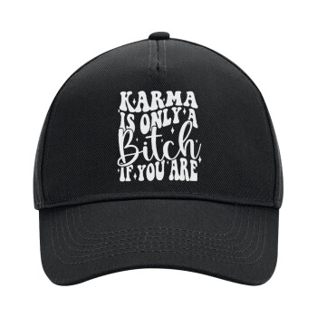 Karma is Only A Bitch if You Are, Adult Ultimate Hat BLACK, (100% COTTON DRILL, ADULT, UNISEX, ONE SIZE)