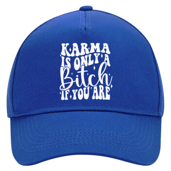 Karma is Only A Bitch if You Are, Ultimate Adult Hat BLUE, (100% COTTON DRILL, ADULT, UNISEX, ONE SIZE)