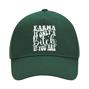 Karma is Only A Bitch if You Are, Adult Ultimate Hat GREEN, (100% COTTON DRILL, ADULT, UNISEX, ONE SIZE)