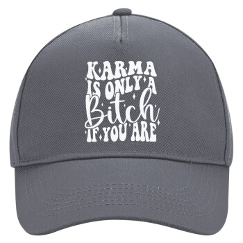 Karma is Only A Bitch if You Are, Ultimate Adult Hat Grey, (100% COTTON DRILL, ADULT, UNISEX, ONE SIZE)