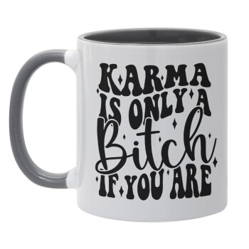 Karma is Only A Bitch if You Are, Mug colored grey, ceramic, 330ml