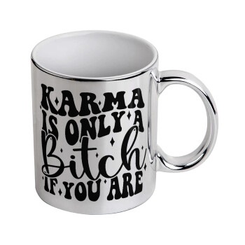 Karma is Only A Bitch if You Are, Mug ceramic, silver mirror, 330ml