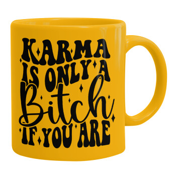 Karma is Only A Bitch if You Are, Ceramic coffee mug yellow, 330ml (1pcs)