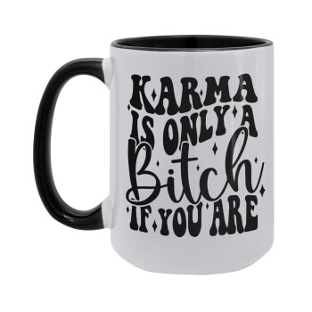 Karma is Only A Bitch if You Are, Κούπα Mega 15oz, κεραμική Μαύρη, 450ml