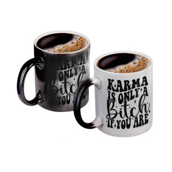 Karma is Only A Bitch if You Are, Color changing magic Mug, ceramic, 330ml when adding hot liquid inside, the black colour desappears (1 pcs)