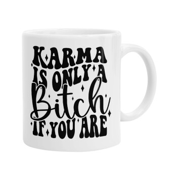 Karma is Only A Bitch if You Are, Ceramic coffee mug, 330ml