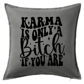 Karma is Only A Bitch if You Are, Sofa cushion Grey 50x50cm includes filling