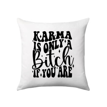 Karma is Only A Bitch if You Are, Μαξιλάρι καναπέ 40x40cm περιέχεται το  γέμισμα