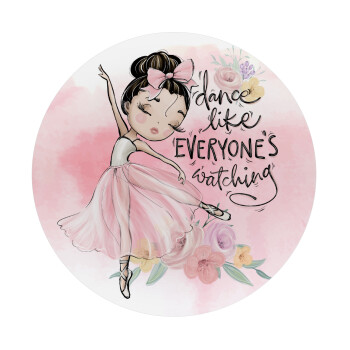 Dance Like everyone's watching, Mousepad Round 20cm