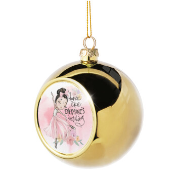 Dance Like everyone's watching, Golden Christmas tree ball ornament 8cm