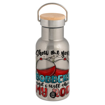 Show me your bobbers and i will show my rod , Stainless steel metallic thermos flask, silver with a bamboo lid, double-walled, 350ml.