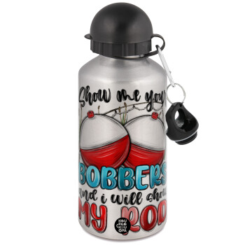 Show me your bobbers and i will show my rod , Metallic water jug, Silver, aluminum 500ml