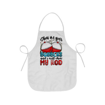 Show me your bobbers and i will show my rod , Chef Apron Short Full Length Adult (63x75cm)