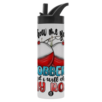 Show me your bobbers and i will show my rod , Metallic thermos bottle with straw & handle, stainless steel (Stainless steel 304), double-walled, 600ml.