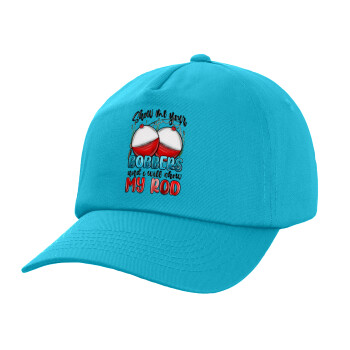 Show me your bobbers and i will show my rod , Children's Baseball Cap, 100% Cotton Twill, Blue (COTTON, CHILDREN, UNISEX, ONE SIZE)