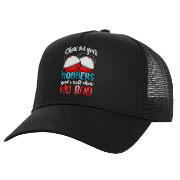 Show me your bobbers and i will show my rod , Structured Trucker Adult Hat, with Mesh, Black (100% COTTON, ADULT, UNISEX, ONE SIZE)