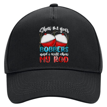 Show me your bobbers and i will show my rod , Adult Ultimate Hat BLACK, (100% COTTON DRILL, ADULT, UNISEX, ONE SIZE)