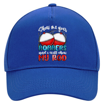 Show me your bobbers and i will show my rod , Ultimate Adult Hat BLUE, (100% COTTON DRILL, ADULT, UNISEX, ONE SIZE)