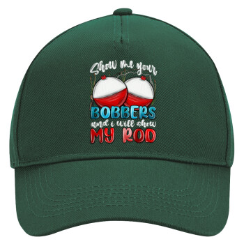 Show me your bobbers and i will show my rod , Adult Ultimate Hat GREEN, (100% COTTON DRILL, ADULT, UNISEX, ONE SIZE)