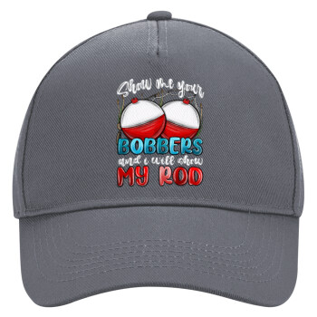 Show me your bobbers and i will show my rod , Ultimate Adult Hat Grey, (100% COTTON DRILL, ADULT, UNISEX, ONE SIZE)