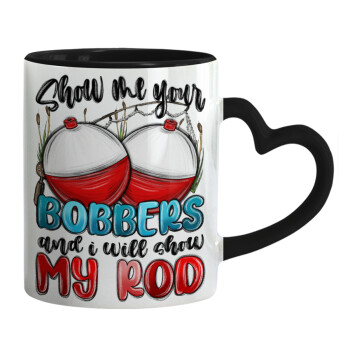 Show me your bobbers and i will show my rod , Mug heart black handle, ceramic, 330ml