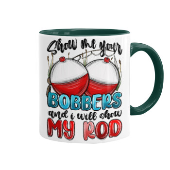 Show me your bobbers and i will show my rod , Mug colored green, ceramic, 330ml