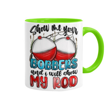 Show me your bobbers and i will show my rod , Mug colored light green, ceramic, 330ml