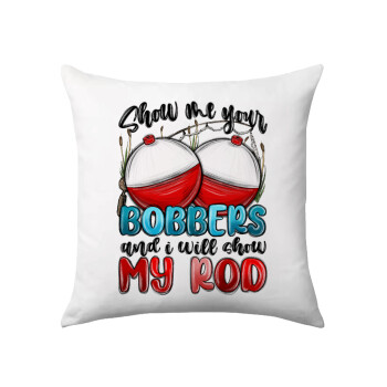 Show me your bobbers and i will show my rod , Sofa cushion 40x40cm includes filling