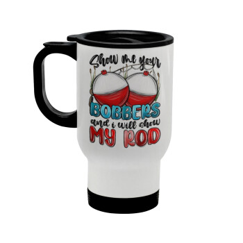 Show me your bobbers and i will show my rod , Stainless steel travel mug with lid, double wall white 450ml