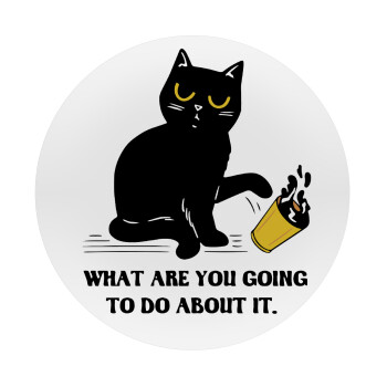 CAT, what are you going to do about it!, Mousepad Στρογγυλό 20cm