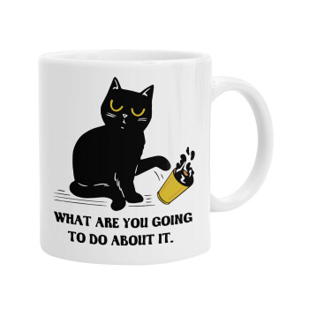 CAT, what are you going to do about it!, Ceramic coffee mug, 330ml (1pcs)