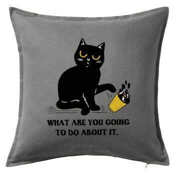 CAT, what are you going to do about it!, Sofa cushion Grey 50x50cm includes filling