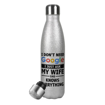 I don't need Google, just ask my WIFE, Metallic Glitter Silver Thermos Flask (Stainless steel), double-walled, 500ml