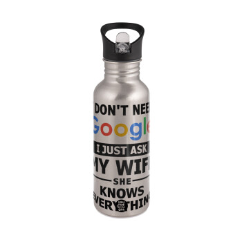 I don't need Google, just ask my WIFE, Water bottle Silver with straw, stainless steel 600ml