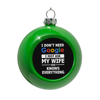 I don't need Google, just ask my WIFE, Green Christmas tree ornament bauble 8cm