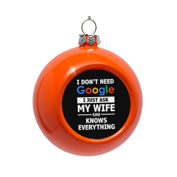 I don't need Google, just ask my WIFE, Orange Christmas tree ornament bauble 8cm