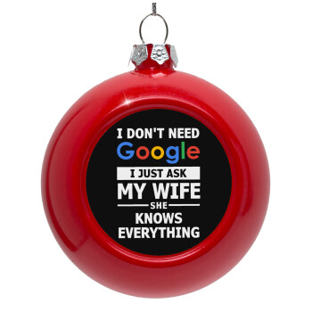 I don't need Google, just ask my WIFE, Στολίδι Χριστουγεννιάτικη μπάλα δένδρου Κόκκινη 8cm