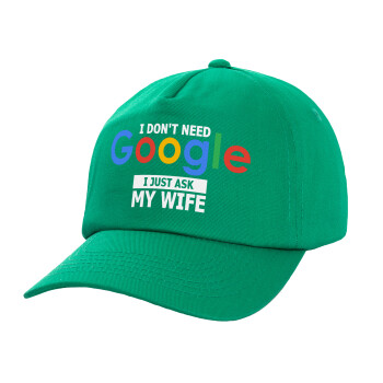 I don't need Google, just ask my WIFE, Children's Baseball Cap, 100% Cotton Twill, Green (COTTON, CHILDREN'S, UNISEX, ONE SIZE)