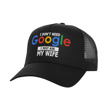 I don't need Google, just ask my WIFE, Structured Trucker Adult Hat, with Mesh, Black (100% COTTON, ADULT, UNISEX, ONE SIZE)