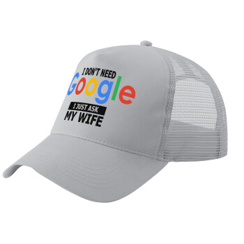 I don't need Google, just ask my WIFE, Adult Structured Trucker Hat, with Mesh, GRAY (100% COTTON, ADULT, UNISEX, ONE SIZE)