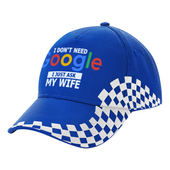 I don't need Google, just ask my WIFE, Καπέλο Ενηλίκων Ultimate ΜΠΛΕ RACING, (100% ΒΑΜΒΑΚΕΡΟ DRILL, ΕΝΗΛΙΚΩΝ, UNISEX, ONE SIZE)