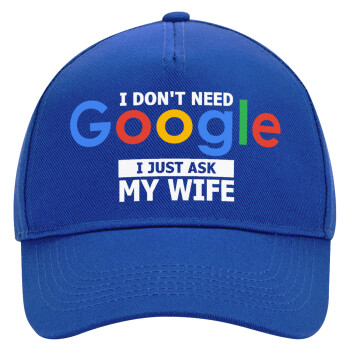 I don't need Google, just ask my WIFE, Καπέλο Ενηλίκων Ultimate ΜΠΛΕ, (100% ΒΑΜΒΑΚΕΡΟ DRILL, ΕΝΗΛΙΚΩΝ, UNISEX, ONE SIZE)