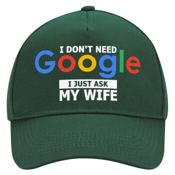 I don't need Google, just ask my WIFE, Καπέλο Ενηλίκων Ultimate ΠΡΑΣΙΝΟ, (100% ΒΑΜΒΑΚΕΡΟ DRILL, ΕΝΗΛΙΚΩΝ, UNISEX, ONE SIZE)