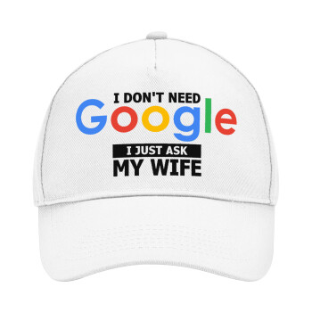 I don't need Google, just ask my WIFE, Adult Baseball Cap, Drill, White (100% COTTON, ADULT, UNISEX, ONE SIZE)