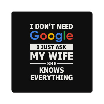 I don't need Google, just ask my WIFE, Τετράγωνο μαγνητάκι ξύλινο 6x6cm