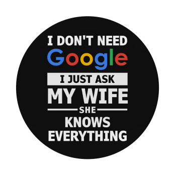 I don't need Google, just ask my WIFE, Mousepad Στρογγυλό 20cm