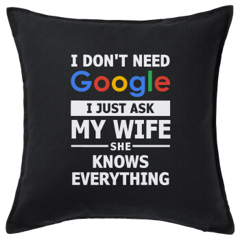 I don't need Google, just ask my WIFE, Μαξιλάρι καναπέ Μαύρο 100% βαμβάκι, περιέχεται το γέμισμα (50x50cm)