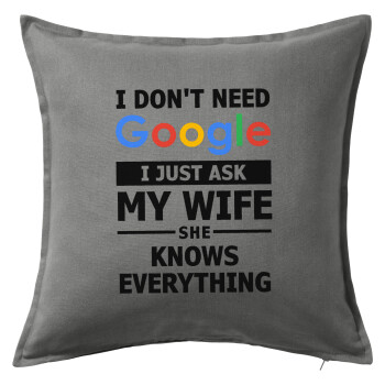 I don't need Google, just ask my WIFE, Μαξιλάρι καναπέ Γκρι 100% βαμβάκι, περιέχεται το γέμισμα (50x50cm)