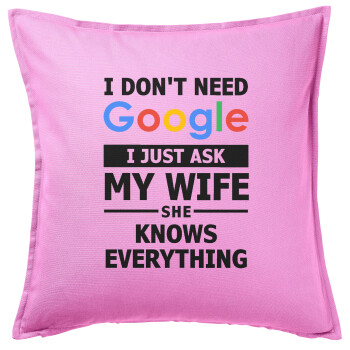 I don't need Google, just ask my WIFE, Μαξιλάρι καναπέ ΡΟΖ 100% βαμβάκι, περιέχεται το γέμισμα (50x50cm)